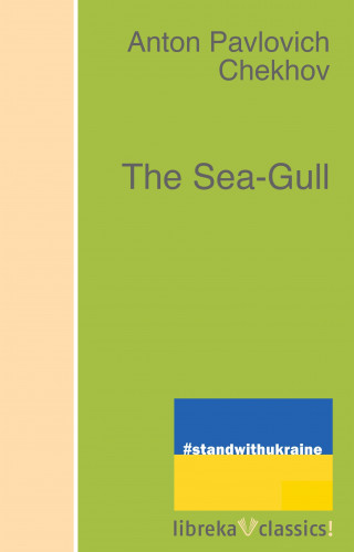 Anton Pavlovich Chekhov: The Sea-Gull