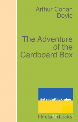 Arthur Conan Doyle: The Adventure of the Cardboard Box