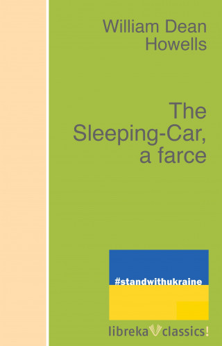 William Dean Howells: The Sleeping-Car, a farce