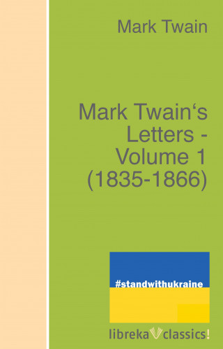 Mark Twain: Mark Twain's Letters - Volume 1 (1835-1866)