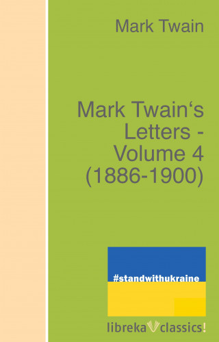 Mark Twain: Mark Twain's Letters - Volume 4 (1886-1900)