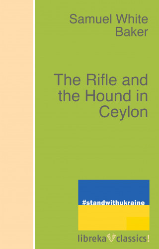 Samuel White Baker: The Rifle and the Hound in Ceylon