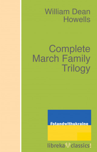 William Dean Howells: Complete March Family Trilogy