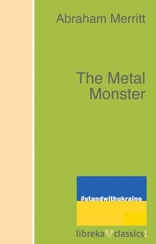 Abraham Merritt: The Metal Monster
