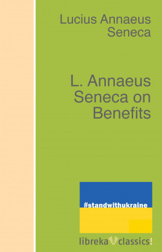Lucius Annaeus Seneca: L. Annaeus Seneca on Benefits