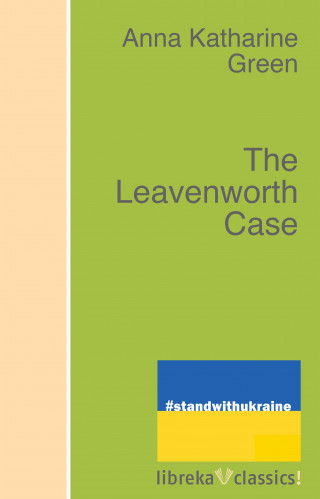 Anna Katharine Green: The Leavenworth Case