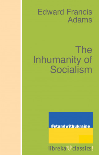 Edward F. Adams: The Inhumanity of Socialism