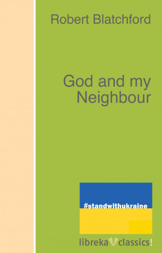Robert Blatchford: God and my Neighbour