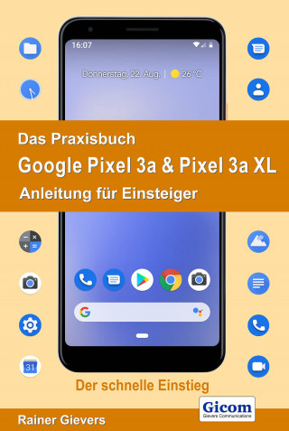 Rainer Gievers: Das Praxisbuch Google Pixel 3a & Pixel 3a XL - Anleitung für Einsteiger