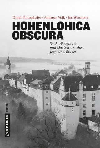 Jan Wiechert, Dinah Rottschäfer, Andreas Volk: Hohenlohica Obscura