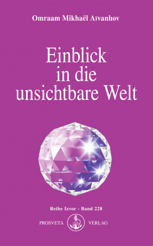 Omraam Mikhaël Aïvanhov: Einblick in die unsichtbare Welt