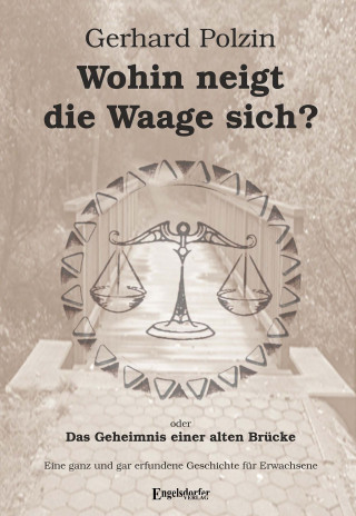 Gerhard Polzin: Wohin neigt die Waage sich oder Das Geheimnis einer alten Brücke