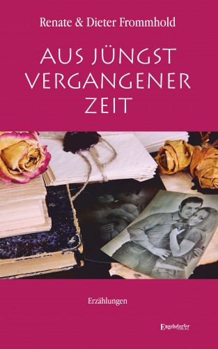 Dieter Frommhold, Renate Frommhold: Aus jüngst vergangener Zeit