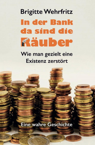 Brigitte Wehrfritz: In der Bank da sind die Räuber