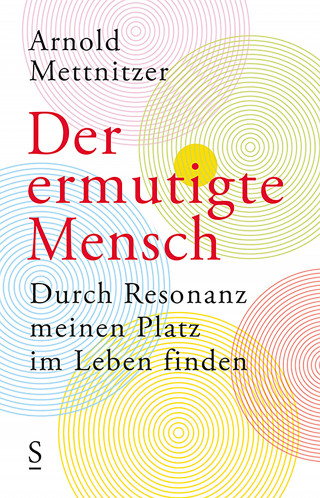 Arnold Mettnitzer: Der ermutigte Mensch