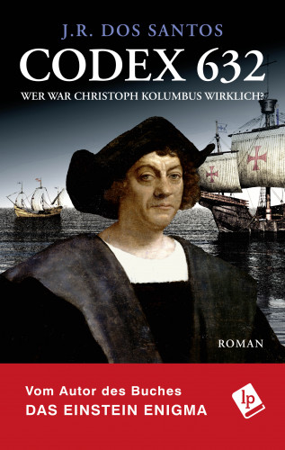 J.R. Dos Santos: Codex 632. Wer war Christoph Kolumbus wirklich?