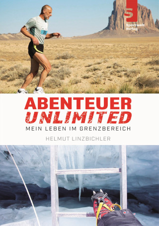 Helmut Linzbichler: Abenteuer Unlimited: Mein Leben im Grenzbereich