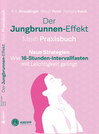 P.A. Straubinger, Margit Fensl, Nathalie Karré: Der Jungbrunnen-Effekt. Mein Praxisbuch