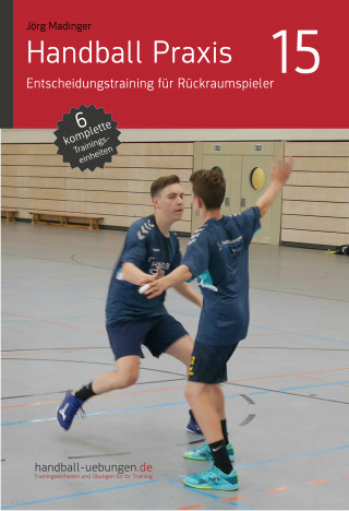 Jörg Madinger: Handball Praxis 15 - Entscheidungstraining für Rückraumspieler