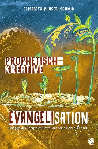 Elisabeth Blaser-Schmid: Prophetisch-kreative Evangelisation