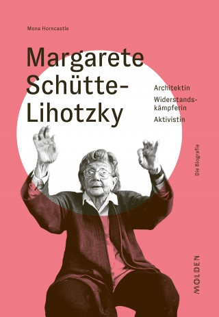 Mona Horncastle: Margarete Schütte-Lihotzky