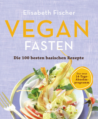 Elisabeth Fischer: Vegan Fasten – Die 100 besten basischen Rezepte