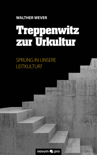 Walther Wever: Treppenwitz zur Urkultur