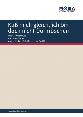 Arndt Bause, Fred Kerstien: Küß mich gleich, ich bin doch nicht Dornröschen
