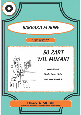 Fred Weyrich, Heinz Gietz, Barbara Schöne: So zart wie Mozart