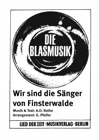 A. O. Rothe, G. Pfeifer: Wir sind die Sänger von Finsterwalde
