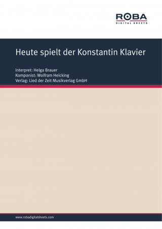 Wolfram Heicking, Konrad Wolf, Carl Ulrich Blecher: Heute spielt der Konstantin Klavier