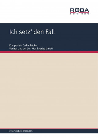 Carl Millöcker, F. Zell, Richard Genée: Ich setz' den Fall