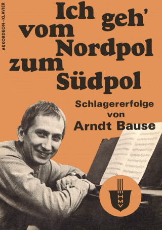 Arndt Bause, Dieter Schneider, Fred Kerstien, Wolfgang Brandenstein, Gisela Steineckert, Jürgen Hart: Ich geh' vom Nordpol zum Südpol