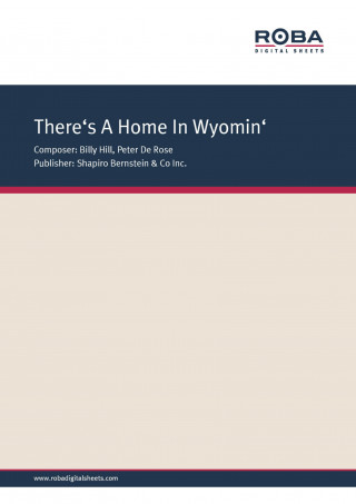 Billy Hill, Peter De Rose: There's A Home In Wyomin'