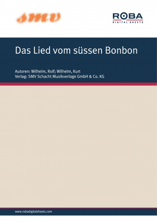 Rolf Wilhelm, Kurt Wilhelm: Das Lied Vom Süssen Bonbon