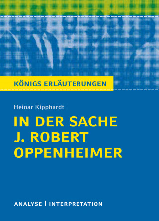 Heinar Kipphardt: In der Sache J. Robert Oppenheimer. Königs Erläuterungen.