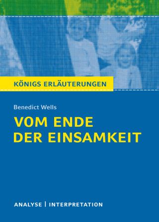 Benedict Wells: Vom Ende der Einsamkeit. Königs Erläuterungen.