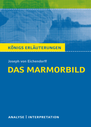Joseph von Eichendorff: Das Marmorbild von Joseph von Eichendorff - Textanalyse und Interpretation