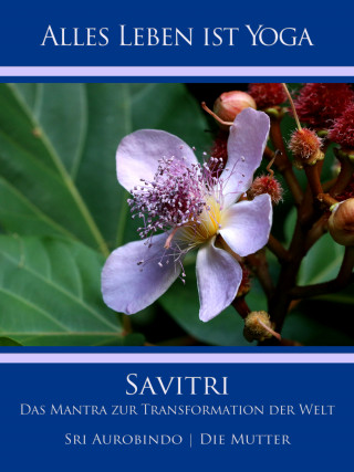 Sri Aurobindo, Die (d.i. Mira Alfassa) Mutter: Savitri