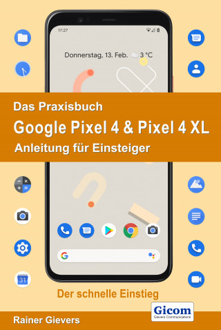Rainer Gievers: Das Praxisbuch Google Pixel 4 & Pixel 4 XL - Anleitung für Einsteiger 978-3-96469-079-1