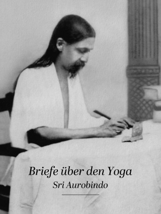 Sri Aurobindo: Briefe über den Yoga