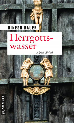Dinesh Bauer: Herrgottswasser
