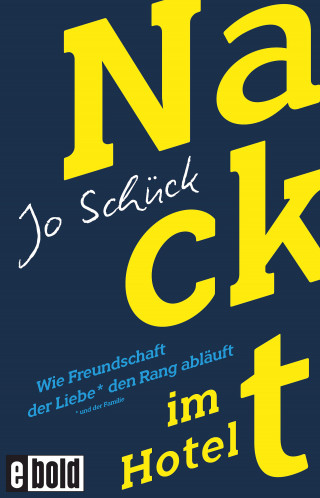 Jo Schück: Nackt im Hotel – Wie Freundschaft der Liebe den Rang abläuft