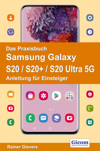 Rainer Gievers: Das Praxisbuch Samsung Galaxy S20 / S20+ / S20 Ultra 5G - Anleitung für Einsteiger