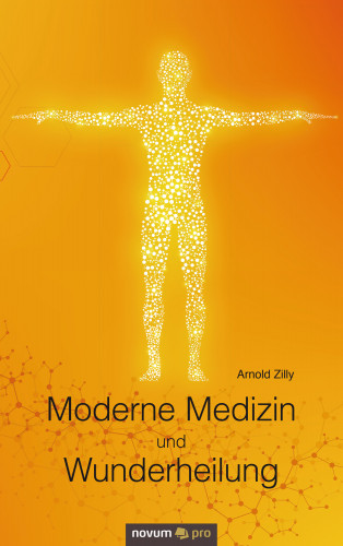 Arnold Zilly: Moderne Medizin und Wunderheilung