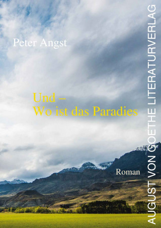 Peter Angst: Und – Wo ist das Paradies