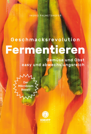 Ingrid Palmetshofer: Geschmacksrevolution Fermentieren