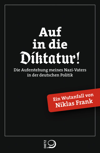 Niklas Frank: Auf in die Diktatur!