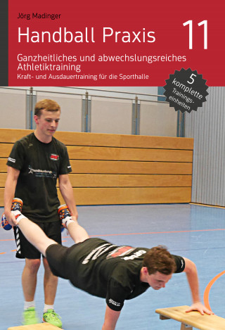 Jörg Madinger: Handball Praxis 11 – Ganzheitliches und abwechslungsreiches Athletiktraining