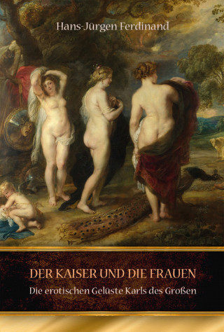 Hans-Jürgen Ferdinand: Der Kaiser und die Frauen